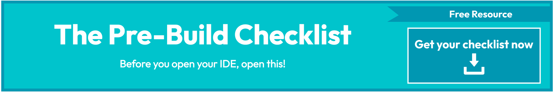 The Pre-Build Checklist — Free Resource: Before you open your IDE, open this. Get your checklist now.